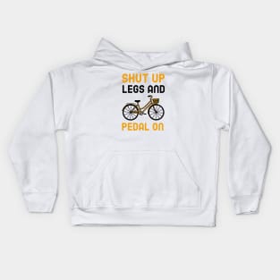 Shut Up Legs And Pedal On Kids Hoodie